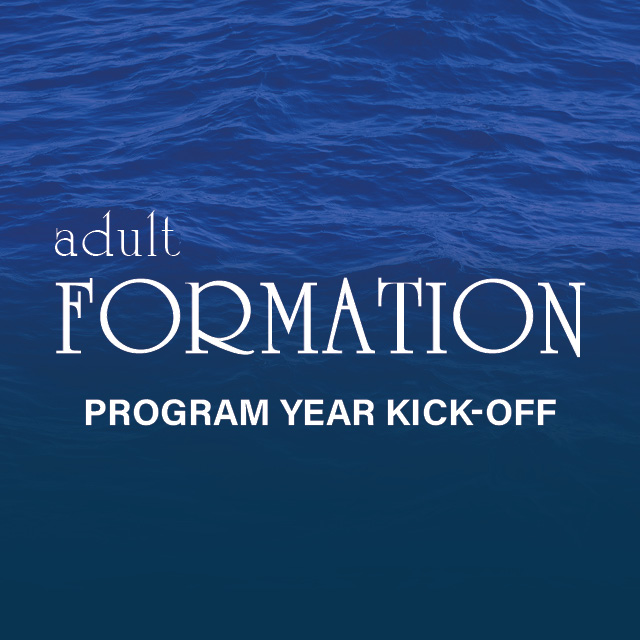 Adult Formation Program Year Kick-Off
September 8, 9 AM, Common Room
Learn about fall adult formation offerings, both Sunday and mid-week.
